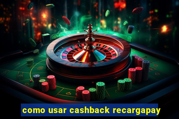 como usar cashback recargapay